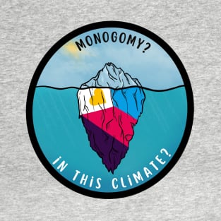 Monogomy? In this climate? T-Shirt